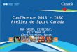 Conférence 2013 – IRSC Atelier de Sport Canada Dan Smith, directeur, Politique et planification, Sport Canada