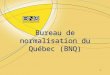 1 Bureau de normalisation du Québec (BNQ). 2 Brève présentation du BNQ Présentation du programme de certification – GCTTG 3001-06 – Qualité des géotextiles