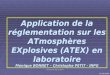 Journées GP Sup Le Havre Application de la réglementation sur les ATmosphères EXplosives (ATEX) en laboratoire Monique BONNET – Christophe PETIT - INPG