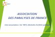 ASSOCIATION DES PARALYSES DE FRANCE Une association ( loi 1901) déclarée dutilité publique