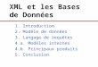 XML et les Bases de Données 1. Introduction 2. Modèle de données 3. Langage de requêtes 4.a. Modèles internes 4.b. Principaux produits 5. Conclusion