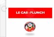 LE CAS : FLUNCH. Sommaire Préambule : Le Marché de la Restauration Hors Domicile Introduction : Présentation de Flunch Profils des Clients Actuels Profils