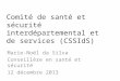 Comité de santé et sécurité interdépartemental et de services (CSSIdS) Marie-Noël da Silva Conseillère en santé et sécurité 12 décembre 2013