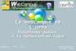 Olivier Duteille CRATICE - UPPA WebCampus – UPPA - 2011 Le WebCampus de lUPPA Plateforme dédiée à la formation en ligne