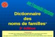 Dictionnaire des noms de familles familles ® 3 e édition Avertissement Les pages de ce diaporama sont paramétrées pour une lecture automatique. Aussi,