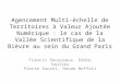 Agencement Multi-échelle de Territoires à Valeur Ajoutée Numérique : le cas de la Vallée Scientifique de la Bièvre au sein du Grand Paris Francis Rousseaux,