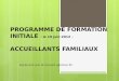 PROGRAMME DE FORMATION INITIALE - le 19 juin 2012 - ACCUEILLANTS FAMILIAUX Agrément par le Conseil général 35