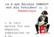 Le 6 mai Nicolas SARKOZY de la est élu Président de la République « Je vais mettre fin aux dépenses somptuaires et à la gabegie ! »