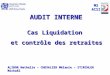 AUDIT INTERNE Cas Liquidation et contrôle des retraites ALIDOR Nathalie – CHEVALIER Mélanie – STIRCHLER Mickaël M2 ACSI