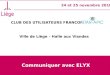 CLUB DES UTILISATEURS FRANCOPHONES STAR- APIC Ville de Liège – Halle aux Viandes 24 et 25 novembre 2010 Communiquer avec ELYX