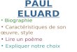 PAUL ELUARD Biographie Caractéristiques de son œuvre, style Lire un poème Expliquer notre choix