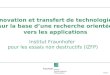 Folie 1 Institut Fraunhofer pour les essais non destructifs (IZFP) Innovation et transfert de technologies sur la base dune recherche orientée vers les