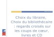 Lundi 3 mai 2010 Choix du libraire, Choix du bibliothécaire : regards croisés sur les coups de cœur, livres et CD