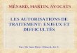 1 M‰NARD, MARTIN, AVOCATS LES AUTORISATIONS DE TRAITEMENT: ENJEUX ET DIFFICULT‰S Par: Me Jean-Pierre M©nard, Ad. E