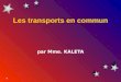 Les transports en commun par Mme. KALETA Les trains en France Voici le TGV. Cest le train à grande vitesse. Il faut avoir un billet et une réservation