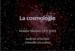 La cosmologie Master Classes CP3 2013 Sandrine SCHLÖGEL (UNamur-UCLouvain) 1