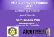 Prix du Travail Manuel 2013 Organisé par Le Rotary Club Tricastin & Atout Tricastin Remise des Prix Vendredi 7 juin 2013 Espace de Vie - Pierrelatte