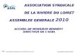 Association Syndicale de la Rivière du Loiret Assemblée Générale 2010 ASSOCIATION SYNDICALE DE LA RIVIERE DU LOIRET ASSEMBLEE GENERALE ASSEMBLEE GENERALE