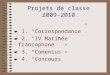 Projets de classe 2009-2010 1. Correspondance. 2. IV Matinée francophone 3. Comenius 4. Concours