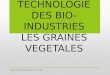 TECHNOLOGIE DES BIO-INDUSTRIES LES GRAINES VEGETALES document réalisé par Bruno Oertel / 2013