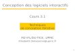 1 Conception des logiciels interactifs M2-IFL/DU-TICE, UPMC Elisabeth.Delozanne@upmc.fr Techniques de conception itérative Cours 3.1