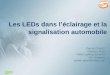 Les LEDs dans léclairage et la signalisation automobile Patrick GRAAS Directeur R&D Valeo Lighting Systems Ath, Belgique patrick.graas@valeo.com