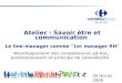 26 février 2008 Atelier : Savoir être et communication Le line-manager comme "1er manager RH" Développement des compétences ad-hoc, positionnement et principe