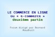 LE COMMERCE EN LIGNE ou « e-commerce » deuxième partie Forum dirigé par Bernard Maudhuit