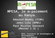 MPESA, le m-paiement au Kenya. Edouard Baudry (TC05) Jadys Lola (GP01) Paul Nicolas Soncourt (Master 1 IC ) GE23: Transferts de technologies et développements