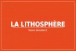 LA LITHOSPHÈRE Science Secondaire 1. La lithosphère La lithosphere cest… Un ensemble solide qui comprend la croûte terrestre et une partie du manteau