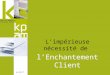 Www.kpam.fr Conseil en Marketing Et Relation Client Limpérieuse nécessité de lEnchantement Client