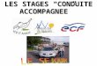 LES STAGES CONDUITE ACCOMPAGNEE LES STAGES CONDUITE ACCOMPAGNEE