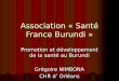 Association « Santé France Burundi » Promotion et développement de la santé au Burundi Grégoire NIMBONA CHR d Orléans