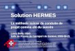 Solution HERMES La méthode suisse de conduite de projet comme clé du succès Louis Belle, USIC Salle de Presse de l'aéroport de Genève, 2006-06-21