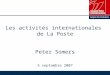 Les activités internationales de La Poste Peter Somers 5 septembre 2007