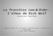 La franchise Law & Order : lethos de Dick Wolf Séverine Barthes Congrès annuel de la Société Canadienne pour lÉtude de la Rhétorique 3 juin 2010, Montréal