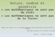 Nature, nombre et géométrie « Les mathématiques ne sont pas du ciel» « Les mathématiques ne sont pas de la Terre» DESANTI Jean-Toussaint (1975). La philosophie