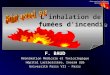 1 Point actuel sur l inhalation de fumées d incendie F. BAUD Réanimation Médicale et Toxicologique Hôpital Lariboisière, Inserm U26 Université Paris VII