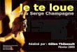 Je te loue Lucie & Serge Champagne Réalisé par : Gilles Thibeault Février 2009