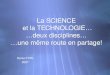La SCIENCE et la TECHNOLOGIE… …deux disciplines… …une même route en partage! Denis FYFE 2007 Denis FYFE 2007