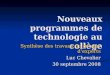 Nouveaux programmes de technologie au collège Synthèse des travaux du groupe dexperts Luc Chevalier 30 septembre 2008
