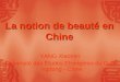 La notion de beauté en Chine YANG Xiaomin Université des Etudes Etrangères du Guangdong - Chine