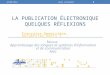 LA PUBLICATION ÉLECTRONIQUE QUELQUES RÉFLEXIONS Françoise Demaizière, Université Paris 7 Revue Apprentissage des langues et systèmes dinformation et de