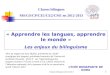Classes bilingues MS/GS/CP/CE1/CE2/CM1 en 2012-2013 LYCÉE BONAPARTE DE DOHA « Apprendre les langues, apprendre le monde » Les enjeux du bilinguisme Titre
