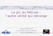 Le pic du Pétrole : lautre vérité qui dérange Michel WAUTELET Université de Mons-Hainaut LLN-12/02/2008