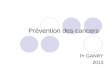 Prévention des cancers Pr GANRY 2013. item 139. Facteurs de risque, prévention et dépistage des cancers -Expliquer et hiérarchiser les facteurs de risque