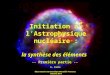 Initiation à lAstrophysique nucléaire : la synthèse des éléments -- Première partie -- G. Comte Observatoire Astronomique Marseille-Provence Octobre 2011