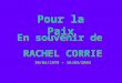 Pour la Paix En souvenir de RACHEL CORRIE 10/04/1979 – 16/03/2003 En souvenir de RACHEL CORRIE 10/04/1979 – 16/03/2003
