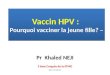 Vaccin HPV : Pourquoi vacciner la jeune fille? – Pr Khaled NEJI 3 éme Congrès de la STMG 26/11/2011