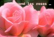 Quand les roses … Quand les roses fleurissaient Cétait le Bon Temps Tout était vrai, même les gens LAmour quils nous donnaient Ils ne le reprenaient